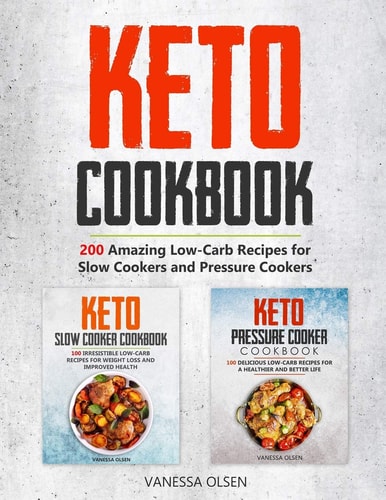 Keto Cookbook 200 Amazing Recipes for Slow Cookers and Pressure Cookers