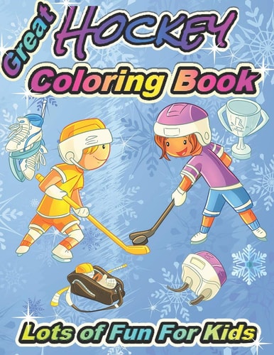 Great Hockey Coloring Book Lots of Fun for Kids Fun Hockey Coloring Book For Your Little Boys And Girls, Kids, Toddlers, Kindergartens