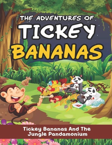 Adventures Of Tickey Bananas Tickey Bananas and the Jungle Pandamonium: Funny Adventurous Monkey Story Book for Kids and Toddlers
