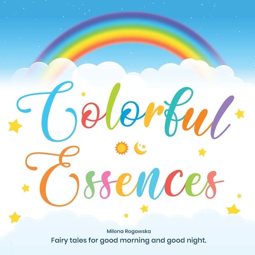 Colorful Essences Fairy Tales for Good Morning and Good Night.
