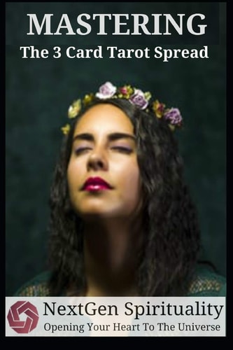 NextGen Spirituality Mastering 3 Card Tarot Readings Your 3 Card Tarot Reading Ultimate Reference Guide
