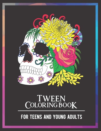 Tween Coloring Book For Teens and Young Adults For Fun, Creative, Relaxing, Mindfulness & Stress Relief