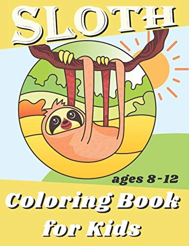 Sloth Coloring Book For Kids Ages 8-12 Simple and Fun Coloring Pages With Animal