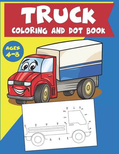 Truck Coloring and Dot Book Ages 4-8 Connect the Dots and Coloring Activity for Kids