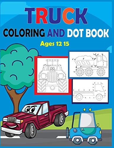 Truck Coloring and Dot Book Ages 12-15 Connect the Dots and Coloring Activity for Kids