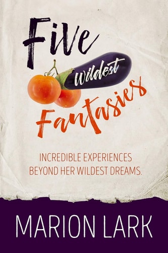 Five Wildest Fantasies Incredible Experiences Beyond Her Wildest Dreams