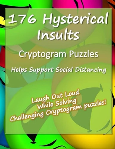 176 Hysterical Insults Cryptogram Puzzles Cryptograms to Keep You Sharp and Laughing - for Adults (Large Print)