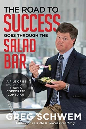 The Road to Success Goes Through the Salad Bar A Pile of BS From a Corporate Comedian