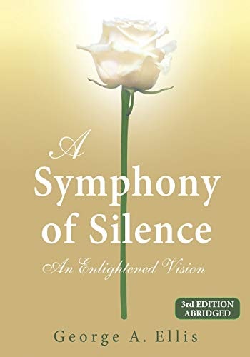 A Symphony of Silence An Enlightened Vision: 3rd Edition Abridged