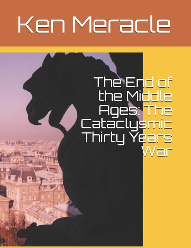 The End of the Middle Ages The Cataclysmic Thirty Years War