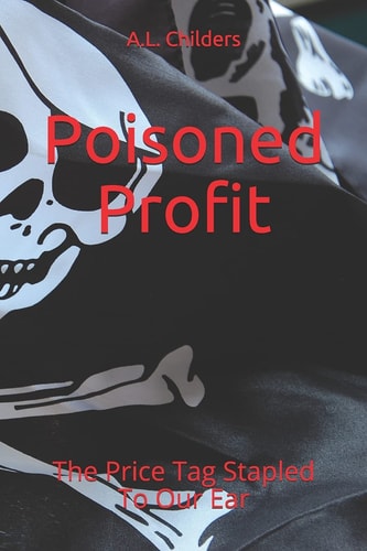 Poisoned Profit The Price Tag Stapled To Our Ear