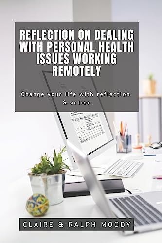 Reflection On Dealing With Personal Health Issues Working Remotely Change The Way You Work With Reflection & Action