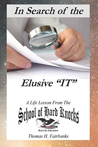 In Search of the Elusive "IT" A Life Lesson from the School of Hard Knocks