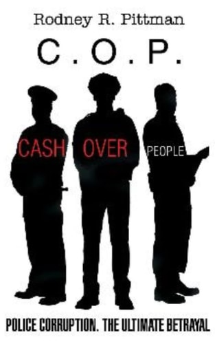 C.O.P. Cash Over People Police Corruption. The Ultimate Betrayal