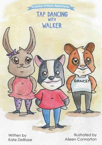Tap Dancing with Walker Come Move with the Critterville Crew in the Second Book of the Creative Critters Adventures Series!