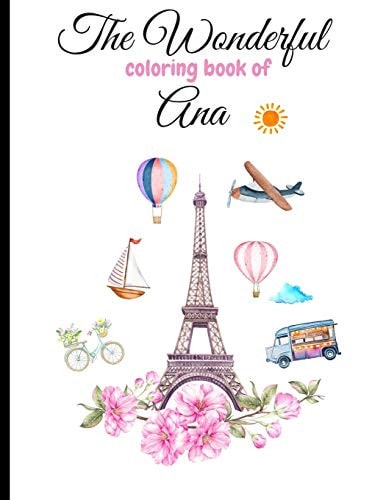 The Wonderful Coloring Book of Ana Beautiful Coloring Book for Adults and Teenagers: Landscapes, Monuments, Towers, Flowers, Boats, Waves, Nature...