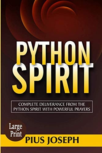 Python Spirit Complete Deliverance from the Python Spirit with Powerful Prayers