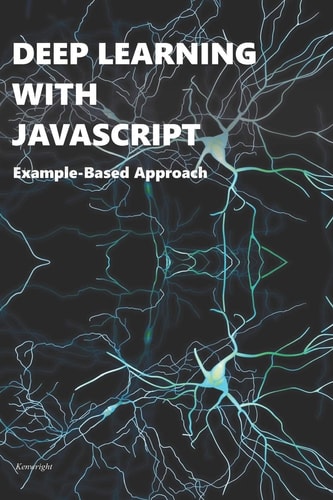 Deep Learning with Javascript Example-Based Approach