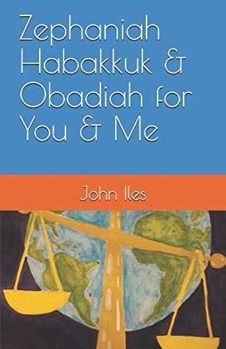 Zephaniah, Habakkuk & Obadiah for You and Me