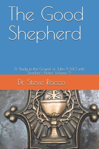 The Good Shepherd A Study in the Gospel of John 9 &10 with Teacher's Notes