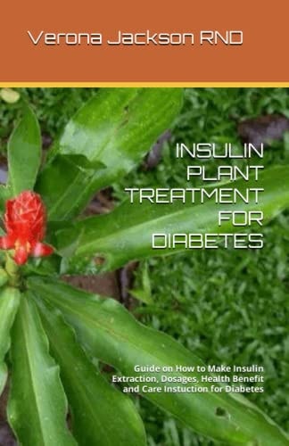 Insulin Plant Treatment for Diabetes Guide on How to Make Insulin Extraction, Dosages, Health Benefit and Care Instuction for Diabetes