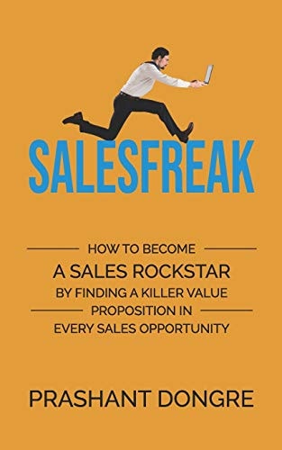 Salesfreak How To Become A Sales Rockstar By Finding A Killer Value Proposition In Every Sales Opportunity
