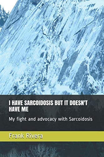 I Have Sarcoidosis But It Doesn't Have Me My Fight and Advocacy with Sarcoidosis