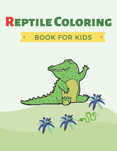 Reptile Coloring Book for Kids Notebook Perfect for Reptile Lovers and Kids who are Learning about Different Kinds