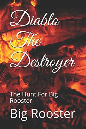 Diablo The Destroyer The Hunt For Big Rooster