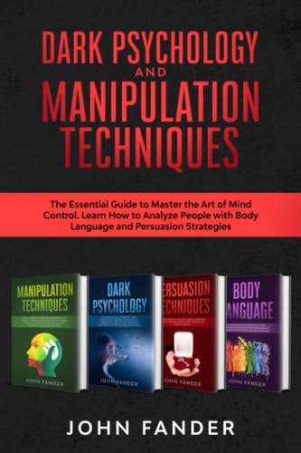 DARK PSYCHOLOGY and MANIPULATION TECHNIQUES This Book Includes: The Essential Guide to Master the Art of Mind Control. Learn How to Analyze People with Body Language and Persuasion Strategies