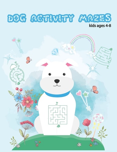 Dog Activity Mazes Coloring and Activity Book for Kids for Kids Ages 4-8