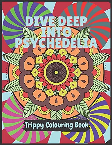 Psychedelia Trippy Colouring Book A Psychedelic Art Therapy Book for Acid Explorer. Psychedelic Patterns, Illusions and Fractals to Take You Deep While on LSD, DMT Or Any Psychoactives. Size 8.5x11" Offers Plenty Space to Play with Colours of Your Spirit