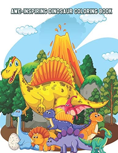 Awe-Inspiring Dinosaur Coloring Book Relaxing Coloring Book for Toddlers, Preschoolers, Boys & Girls Ages 3-4, 4-6, 6-8