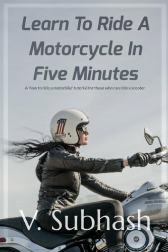 Learn To Ride A Motorcycle In Five Minutes A 'how to Ride a Motorbike' Tutorial for Those who Can Ride a Scooter