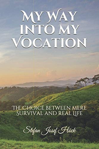 My Way Into My Vocation The Choice Between Mere Survival and Real Life