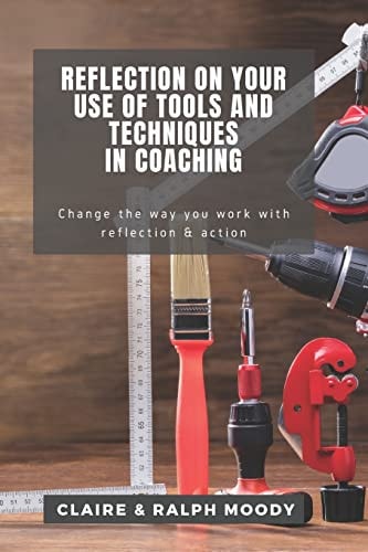 Reflection On Your Use Of Tools And Techniques In Coaching Change The Way You Work With Reflection & Action