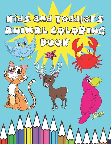 Kids and Toddlers Animal Coloring Book Fun Early Learning and Relaxation Animals Coloring Book for Boys and Girls