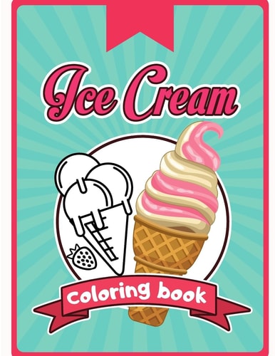Ice Cream Coloring Book Happy Cute Designs of Sweets For Toddler Kid Teen Adult Sketch Pages Dessert