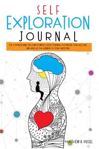 Self Exploration Journal The Complete Guide on How to Write a Daily Journal to Improve Your Self Love. Find Here All The Answers to Your Questions.