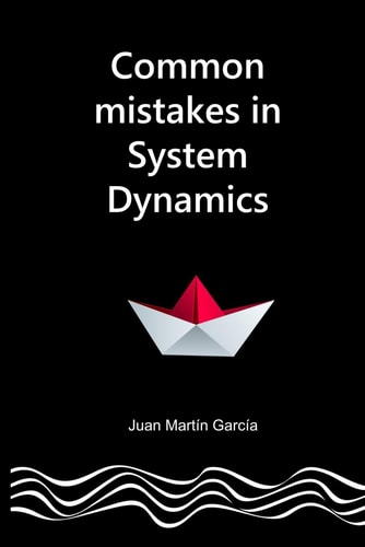 Common Mistakes in System Dynamics Manual to Create Simulation Models for Business Dynamics, Environment and Social Sciences.