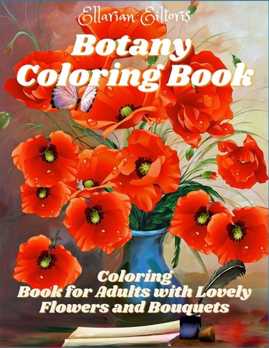 Botany Coloring Book Coloring Book for Adults with Lovely Flowers and Bouquets