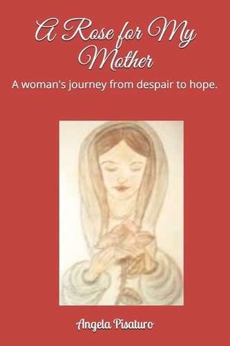 A Rose for My Mother A Woman's Journey from Despair to Hope.