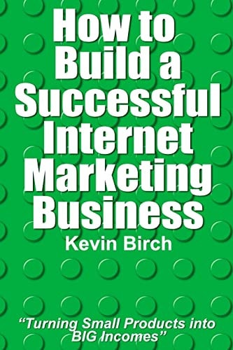 How to Build a Successful Internet Marketing Business Handy Pocket Sized Book: Turning Small Products Into BIG Incomes