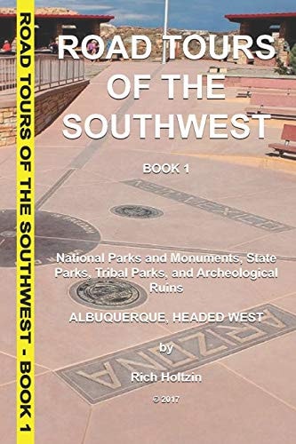 Road Tours Of The Southwest, Book 1 National Parks & Monuments, State Parks, Tribal Park & Archeological Ruins