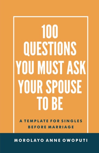 100 Questions You Must Ask Your Spouse To Be A Template for Singles Before Marriage