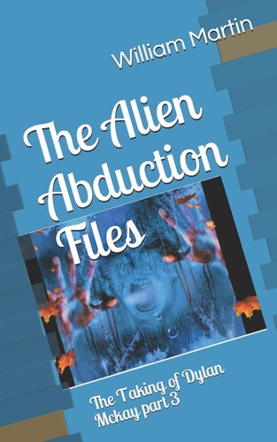The Alien Abduction Files The Taking of Dylan Mckay Part Three