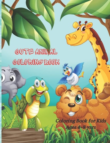 Cute Animal Coloring Book - Coloring Book for Kids Ages 4-8 Yars Coloring Book for Young Boys & Girls