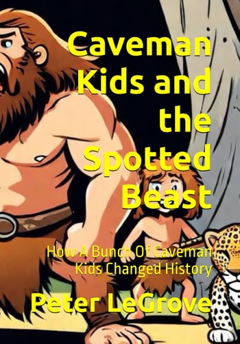 Caveman Kids and the Spotted Beast How A Bunch Of Caveman Kids Changed History