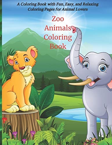 Zoo Animals Coloring Book - A Coloring Book with Fun, Easy, and Relaxing Coloring Pages for Animal Lovers Coloring Books For Kids All Ages