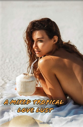 A Mixed Tropical Love Lust Transgender Erotic Short Story